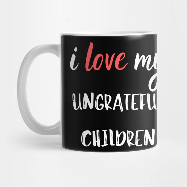 Mothers Day gift for Ungrateful Children by Closer T-shirts